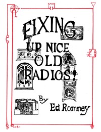 Fixing Up Nice Old Radios.  By Ed Romney